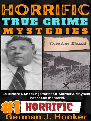 HORRIFIC TRUE CRIME MYSTERIES Volume 1 By German J Hooker · OverDrive ...